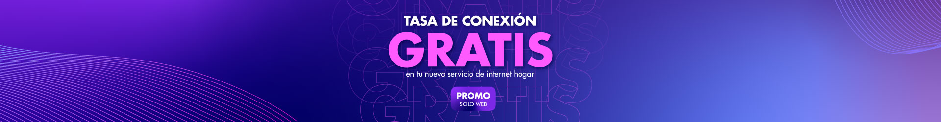 Tasa de conexión gratis en tu nuevo servicio de internet hogar. Promo solo web.